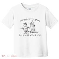 My Daughter And I Talk Shit About You Funny Meme Toddler T-Shirt thumb 0