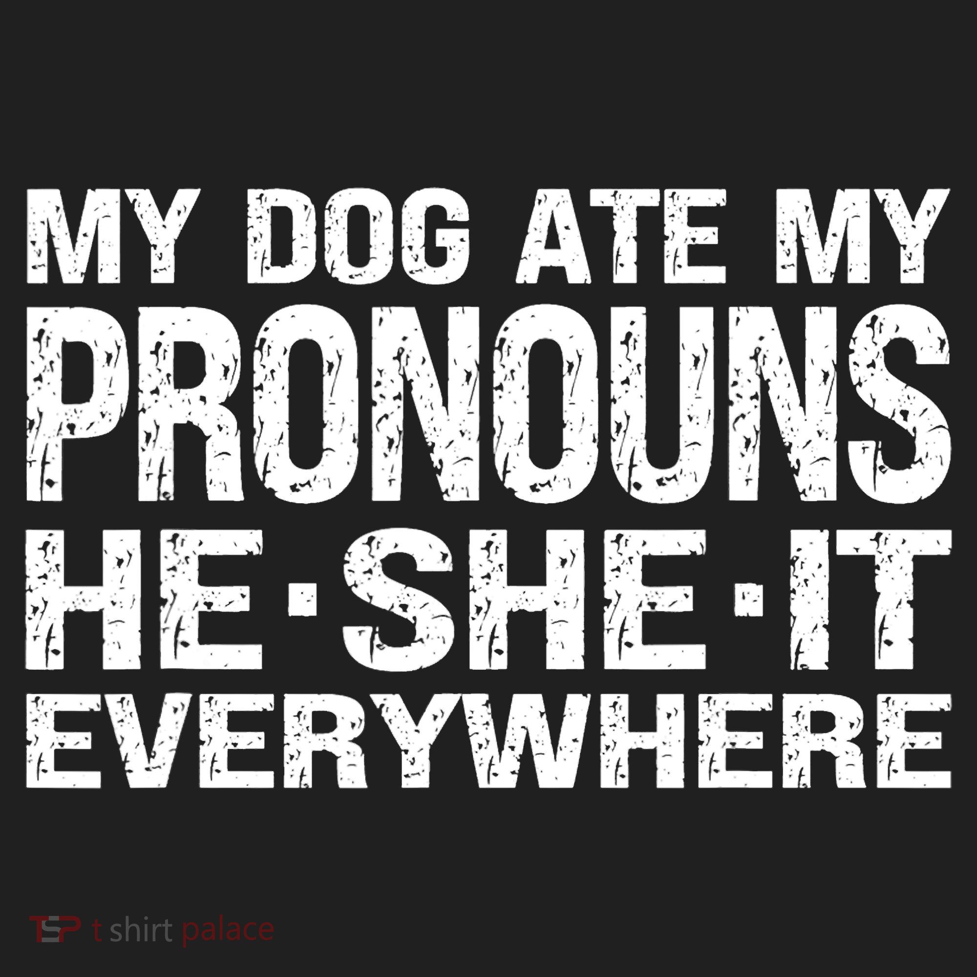 My Dog Ate My Pronouns He She It Everywhere Funny Meme Women's Sweatshirt