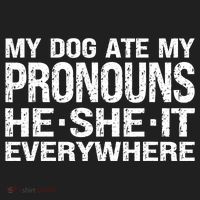 My Dog Ate My Pronouns He She It Everywhere Funny Meme Tumbler thumb 3