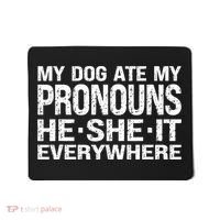 My Dog Ate My Pronouns He She It Everywhere Funny Meme Mousepad thumb 0