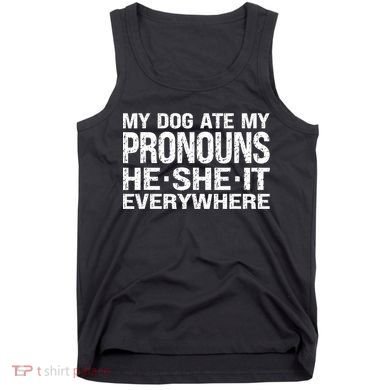 My Dog Ate My Pronouns He She It Everywhere Funny Meme Tank Top
