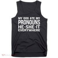 My Dog Ate My Pronouns He She It Everywhere Funny Meme Tank Top thumb 0