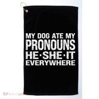 My Dog Ate My Pronouns He She It Everywhere Funny Meme Golf Towel thumb 0