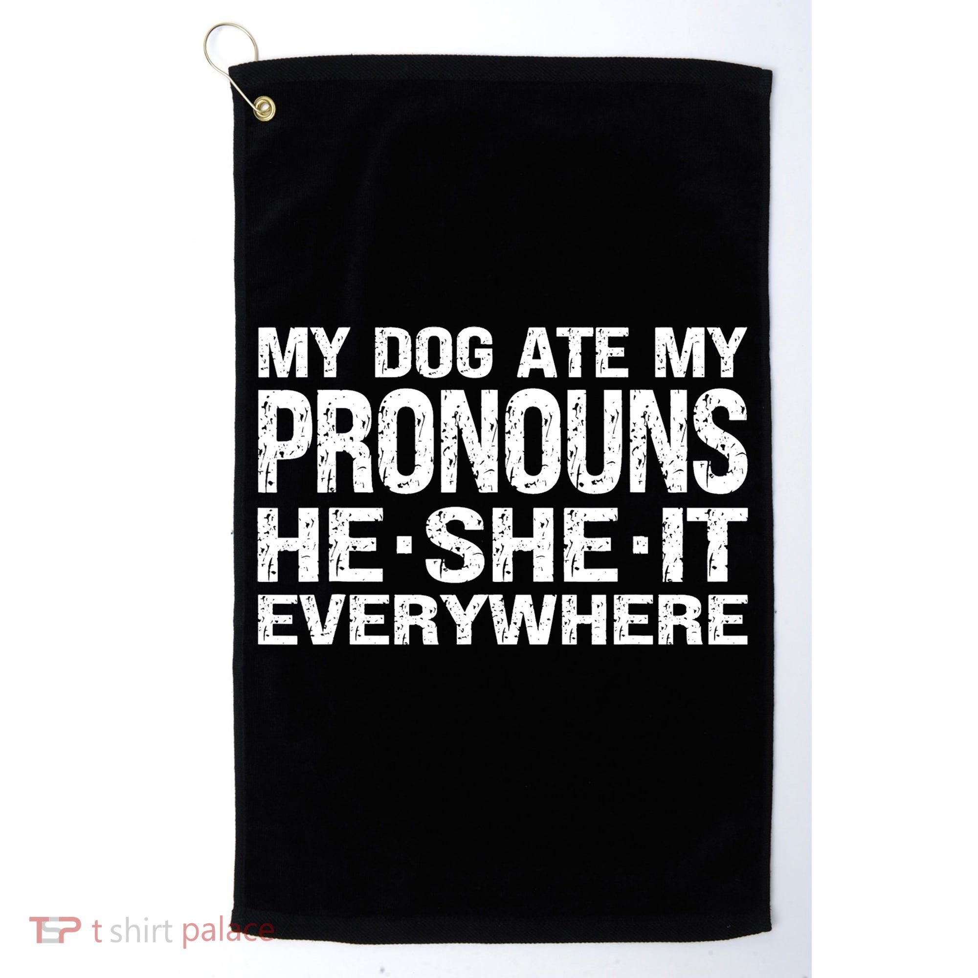 My Dog Ate My Pronouns He She It Everywhere Funny Meme Golf Towel