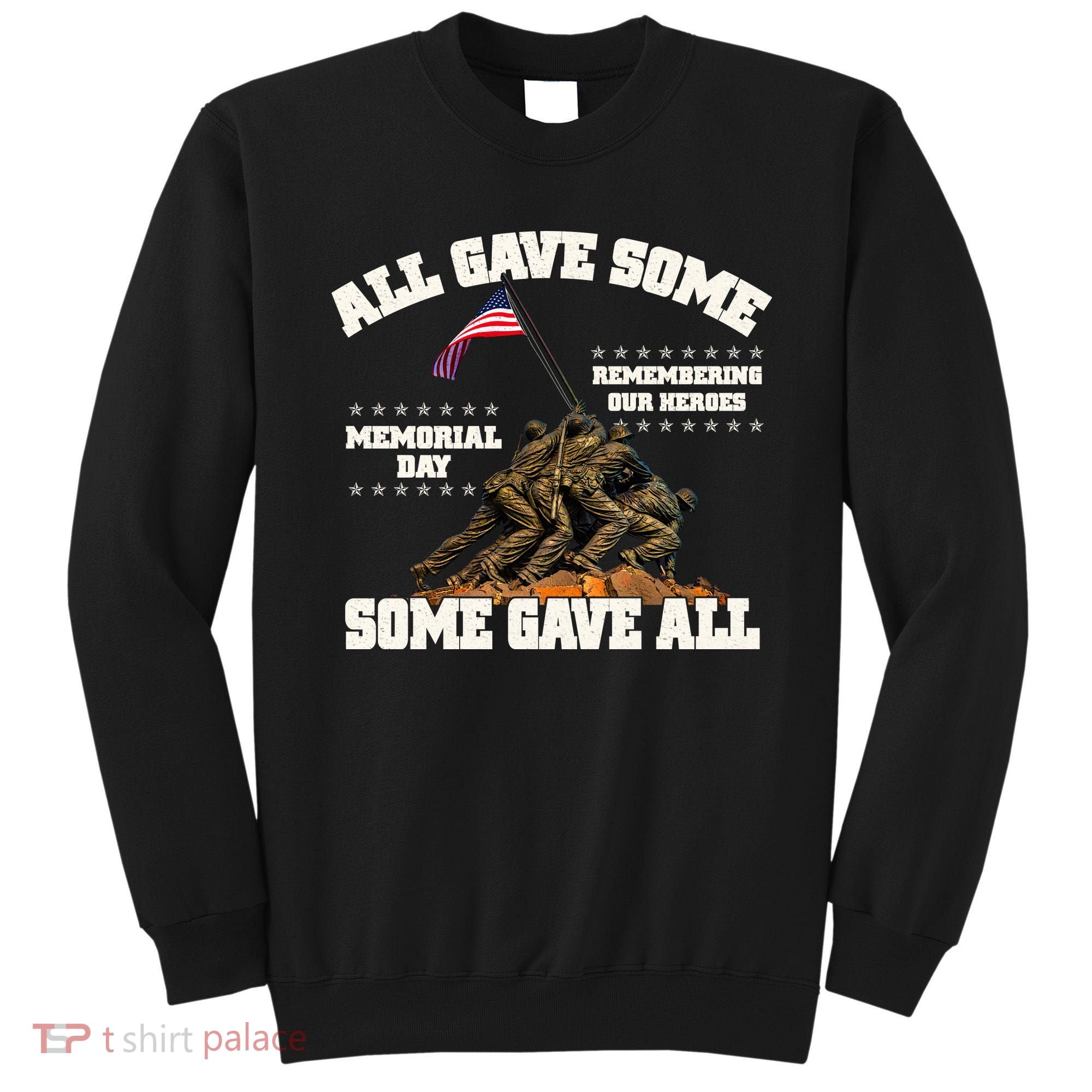 Memorial Day All Gave Some Some Gave All Remembering Our Heroes Sweatshirt