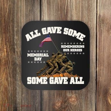 Memorial Day All Gave Some Some Gave All Remembering Our Heroes Coaster