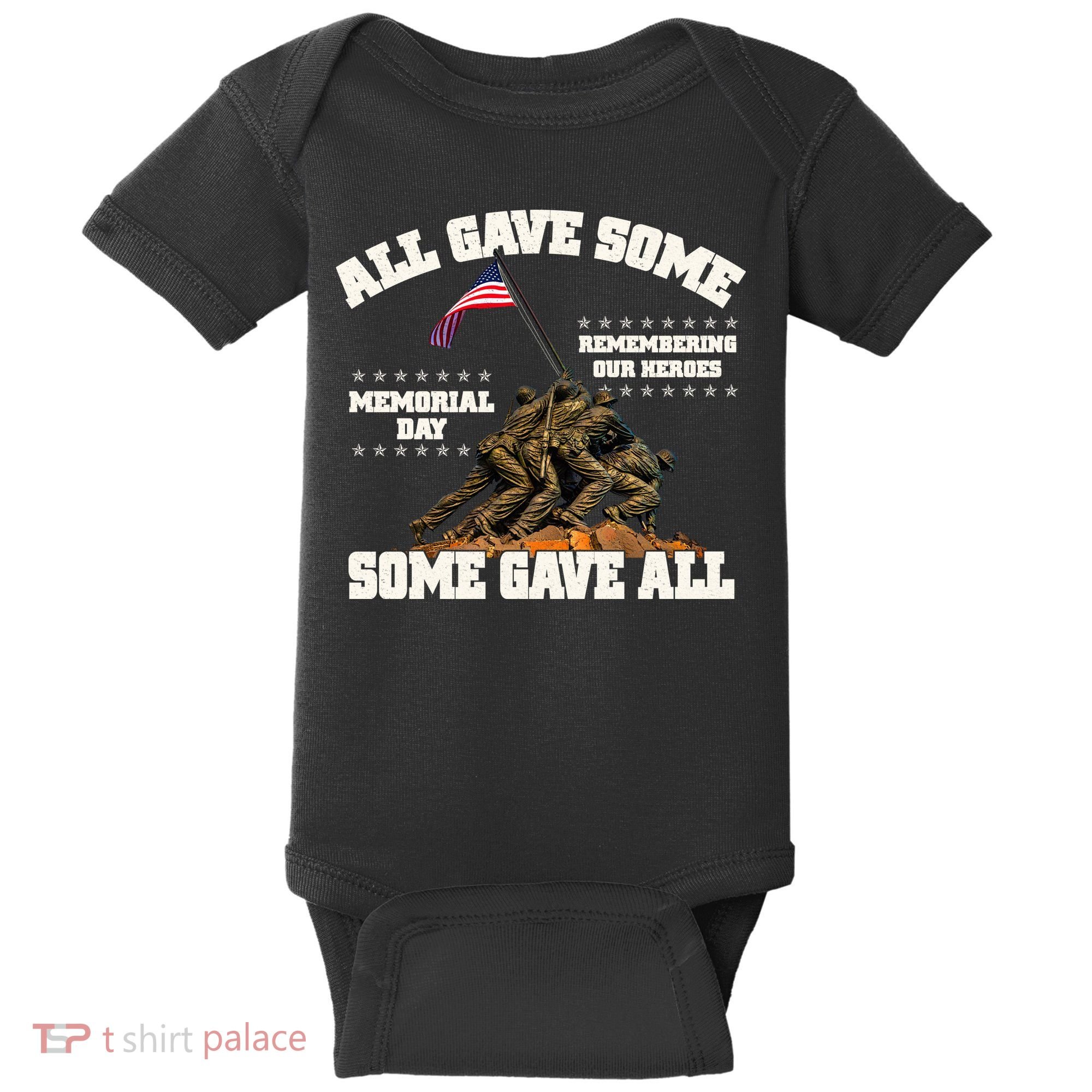 Memorial Day All Gave Some Some Gave All Remembering Our Heroes Baby Bodysuit
