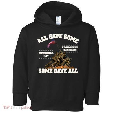 Memorial Day All Gave Some Some Gave All Remembering Our Heroes Toddler Hoodie
