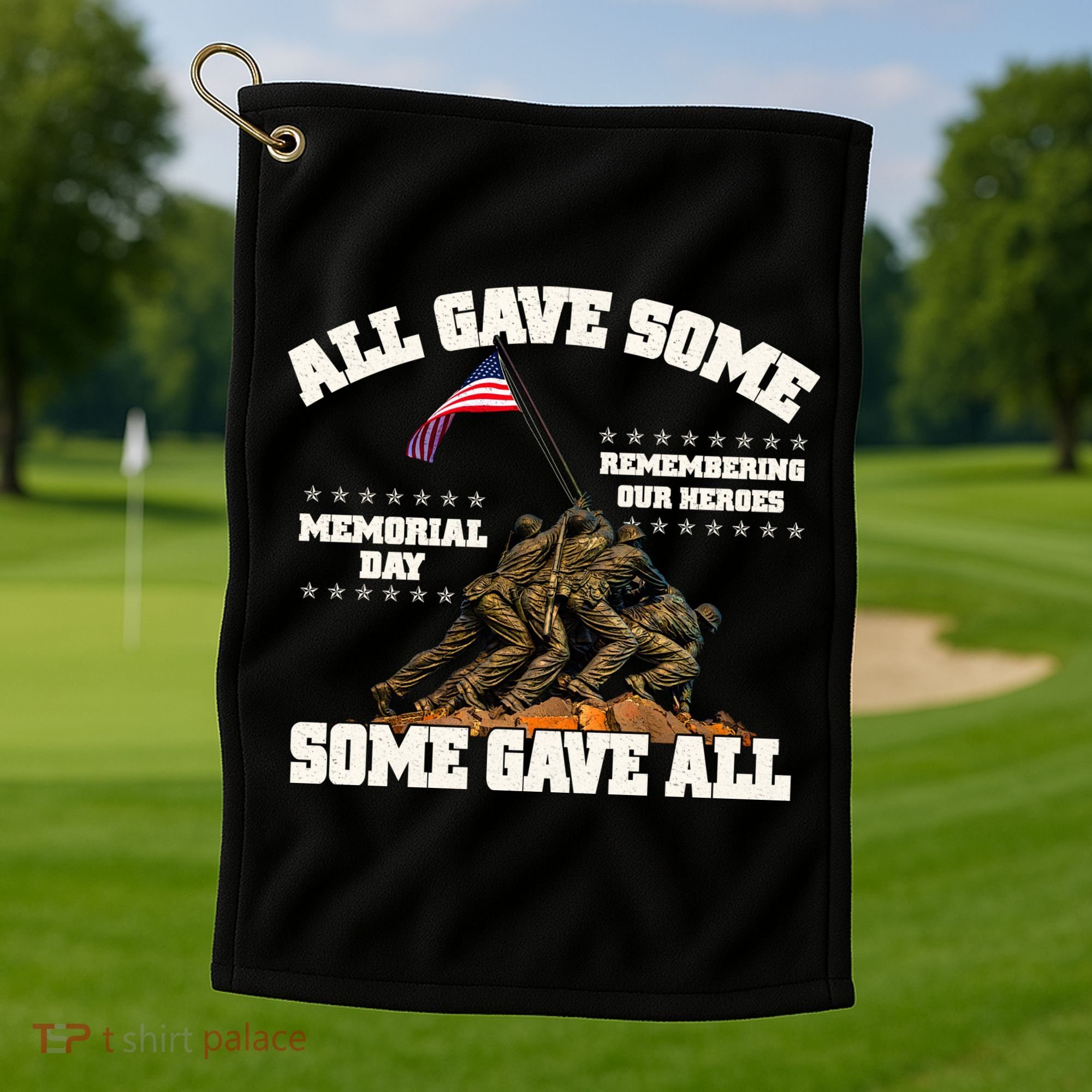 Memorial Day All Gave Some Some Gave All Remembering Our Heroes Golf Towel