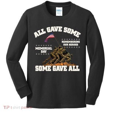 Memorial Day All Gave Some Some Gave All Remembering Our Heroes Kids Long Sleeve Shirt