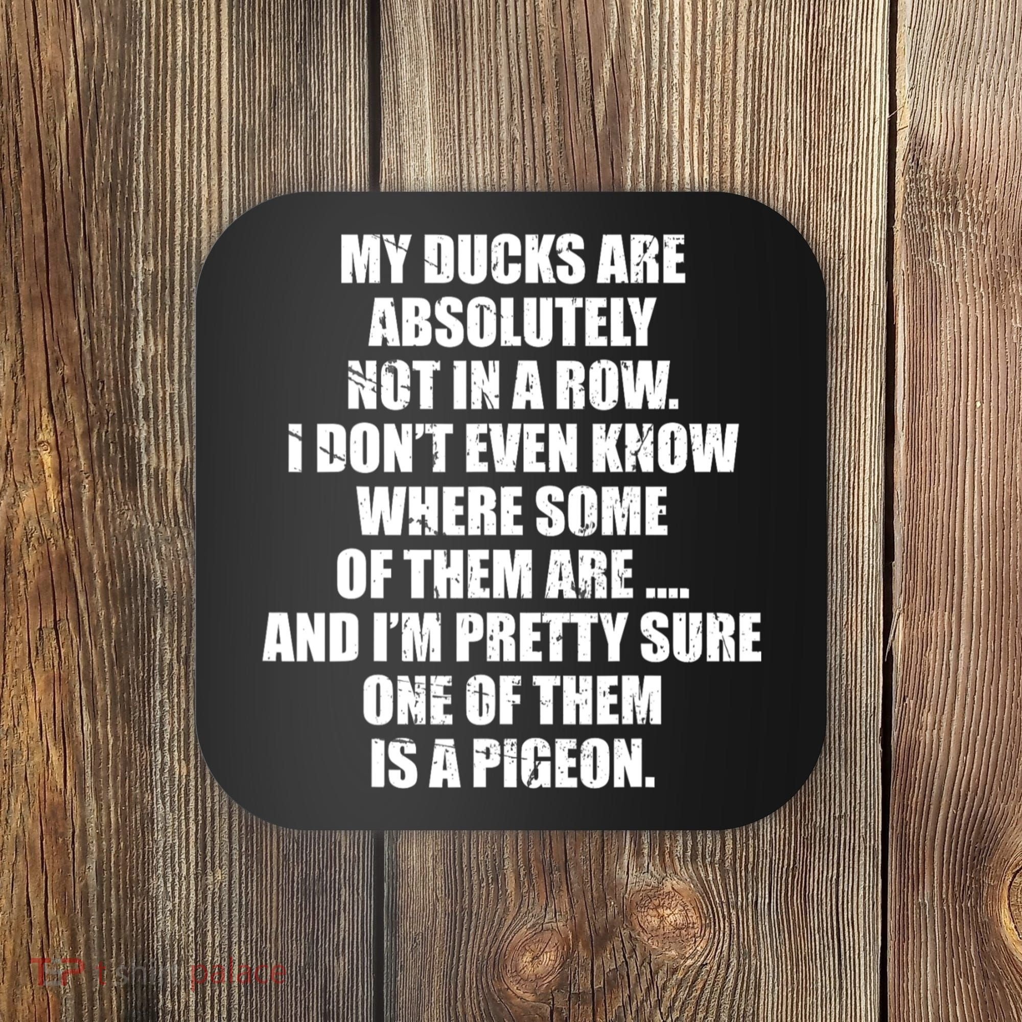 My Ducks Are Absolutely Not In A Row Pigeon Coaster