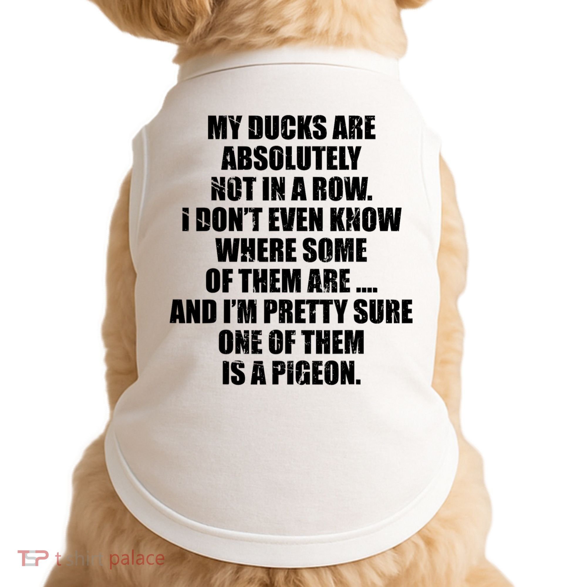 My Ducks Are Absolutely Not In A Row Pigeon Doggie Tank