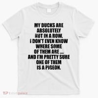 My Ducks Are Absolutely Not In A Row Pigeon T-Shirt thumb 0