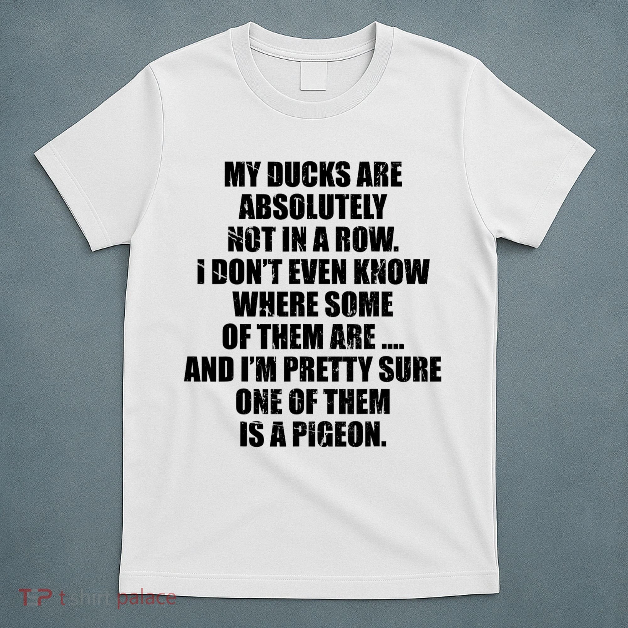 My Ducks Are Absolutely Not In A Row Pigeon T-Shirt