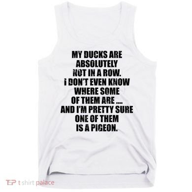 My Ducks Are Absolutely Not In A Row Pigeon Tank Top