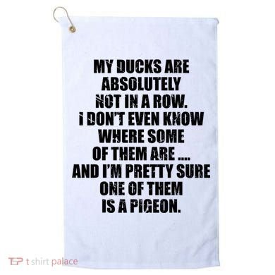 My Ducks Are Absolutely Not In A Row Pigeon Golf Towel