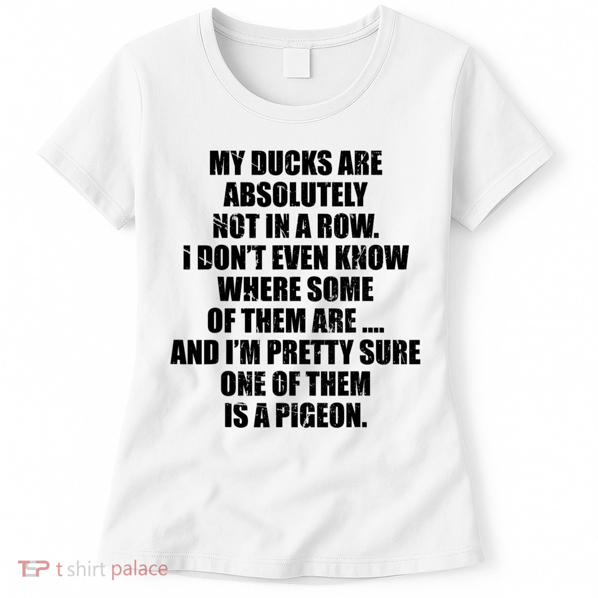 My Ducks Are Absolutely Not In A Row Pigeon Women's T-Shirt