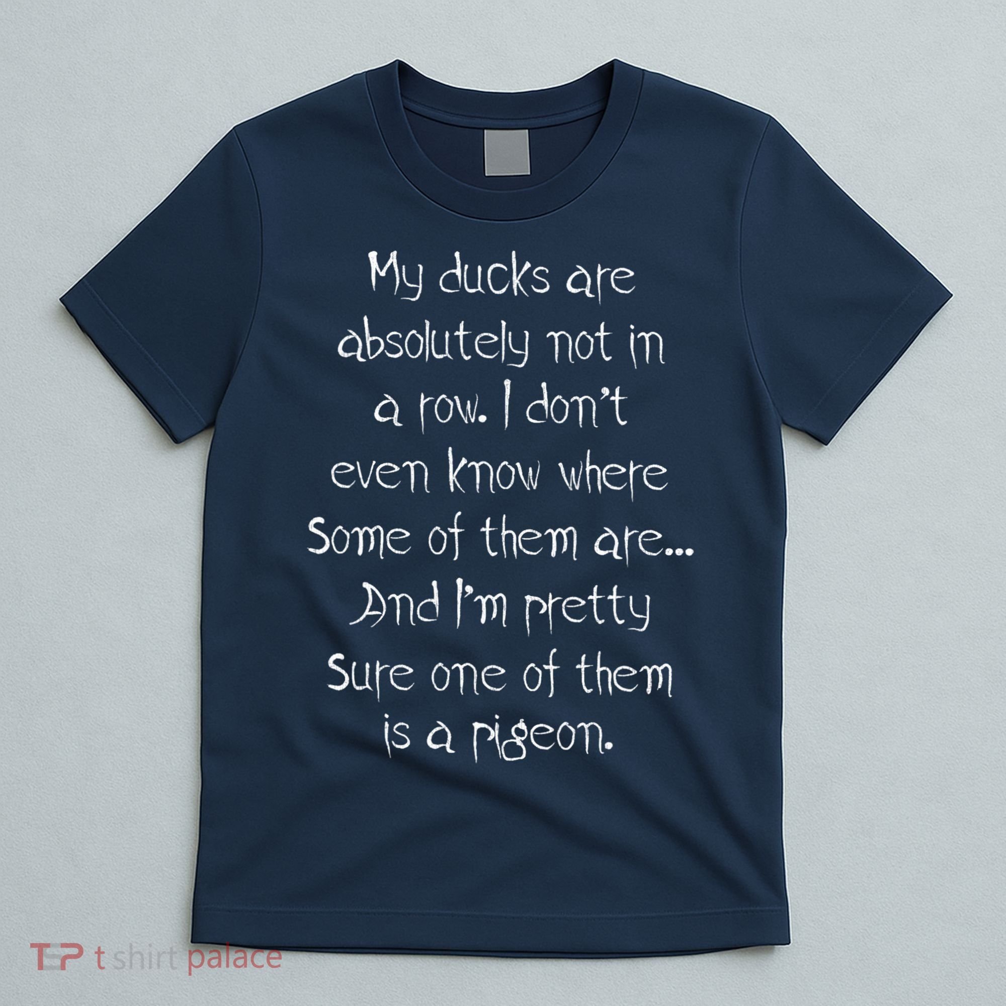 My Ducks Are Absolutely Not In A Row Pigeon T-Shirt