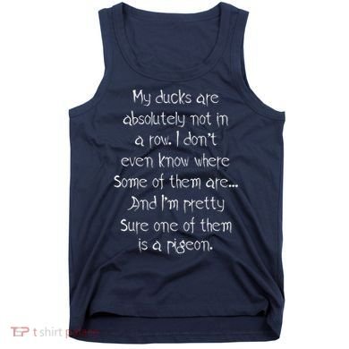 My Ducks Are Absolutely Not In A Row Pigeon Tank Top