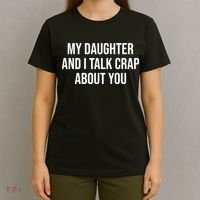My Daughter And I Talk Crap About You Funny Dad, Daddy, Mom T-Shirt thumb 4