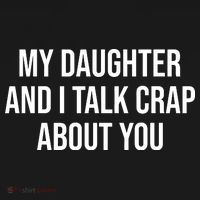 My Daughter And I Talk Crap About You Funny Dad, Daddy, Mom T-Shirt thumb 7