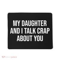 My Daughter And I Talk Crap About You Funny Dad, Daddy, Mom Mousepad thumb 0