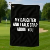 My Daughter And I Talk Crap About You Funny Dad, Daddy, Mom Golf Towel thumb 1