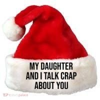 My Daughter And I Talk Crap About You Funny Dad, Daddy, Mom Santa Hat thumb 0