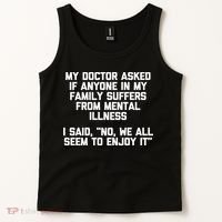 My Doctor Asked If My Family Suffers From Mental Illness Tank Top thumb 2