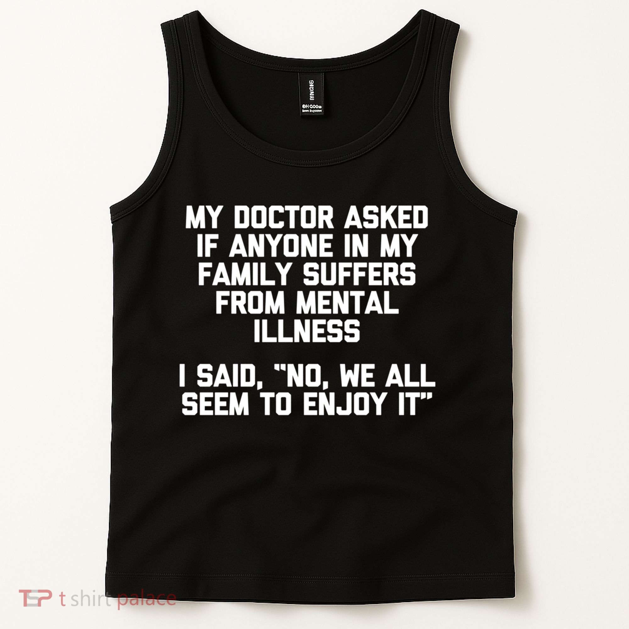 My Doctor Asked If My Family Suffers From Mental Illness Tank Top