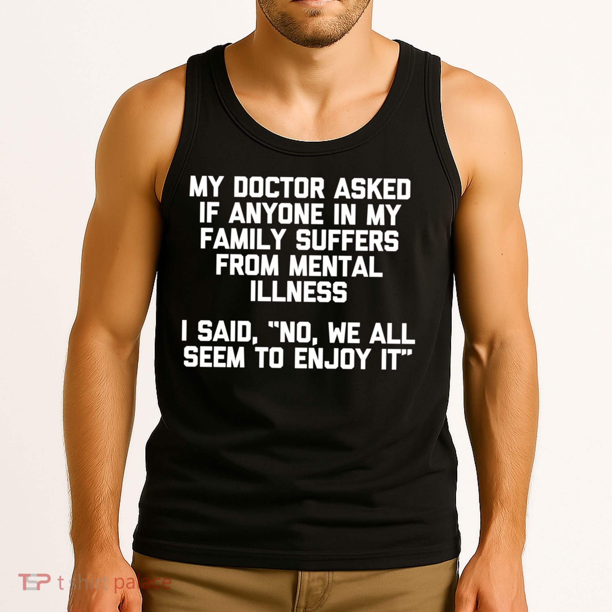 My Doctor Asked If My Family Suffers From Mental Illness Tank Top