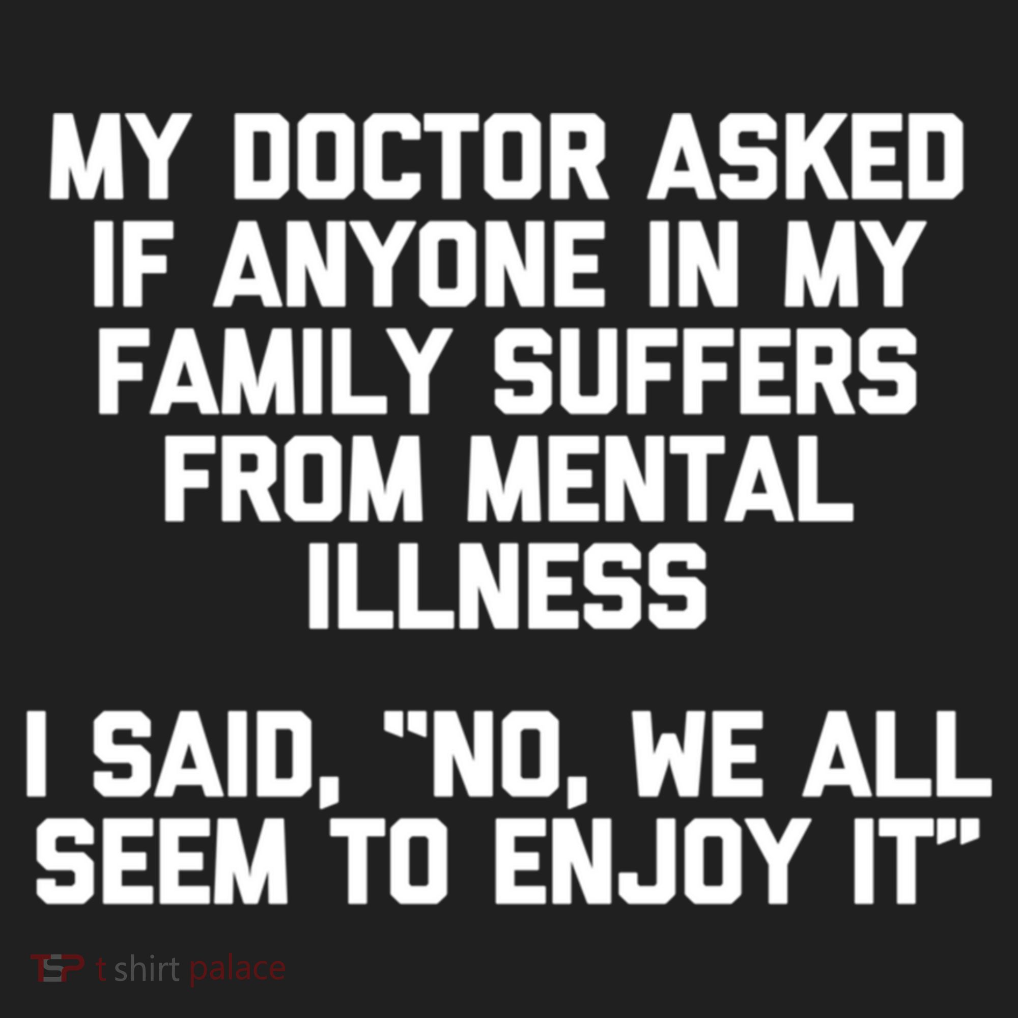 My Doctor Asked If My Family Suffers From Mental Illness Golf Towel