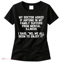 My Doctor Asked If My Family Suffers From Mental Illness Women's T-Shirt thumb 0