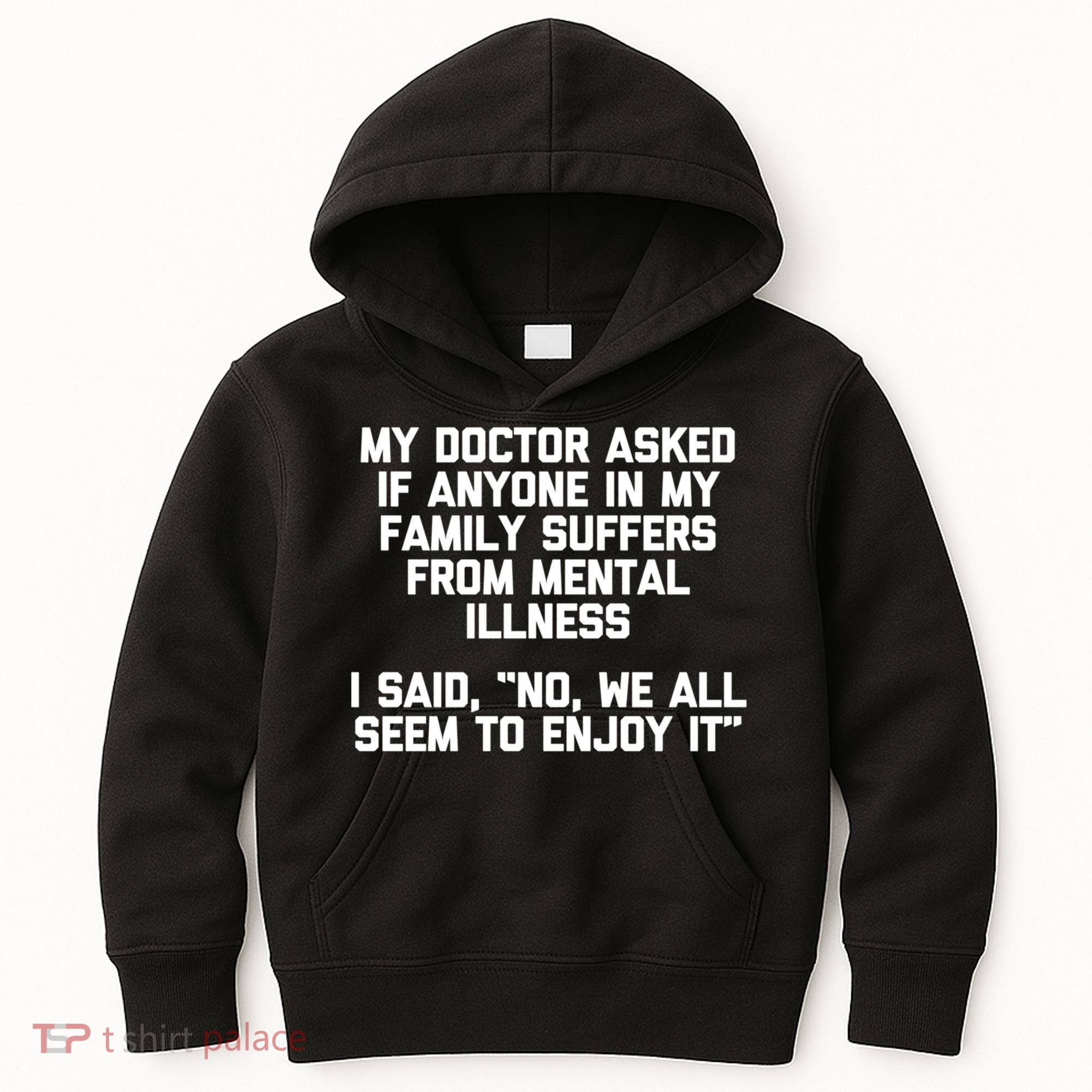 My Doctor Asked If My Family Suffers From Mental Illness Kids Hoodie