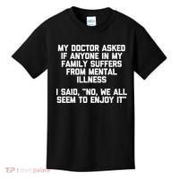 My Doctor Asked If My Family Suffers From Mental Illness Kids T-Shirt thumb 0