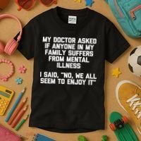 My Doctor Asked If My Family Suffers From Mental Illness Kids T-Shirt thumb 3
