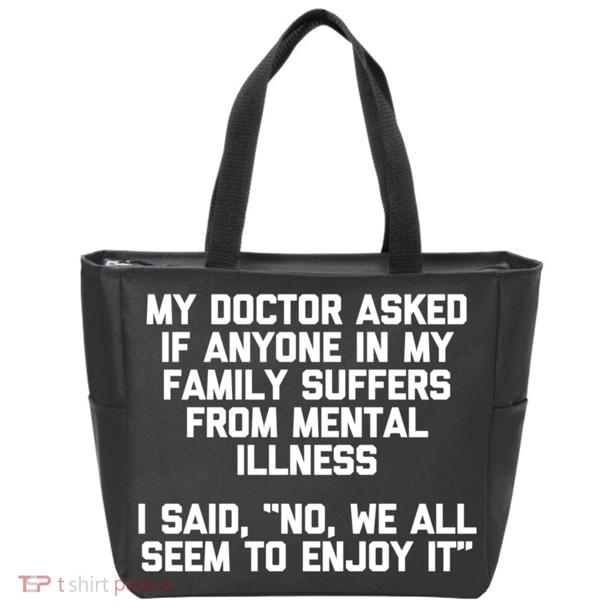 My Doctor Asked If My Family Suffers From Mental Illness Tote Bag