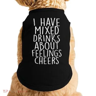 Mixed Drinks About Feelings Cheers Doggie Tank
