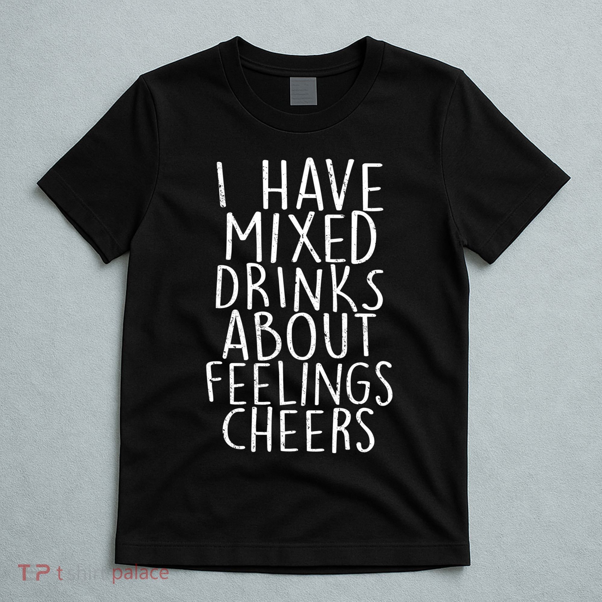 Mixed Drinks About Feelings Cheers T-Shirt