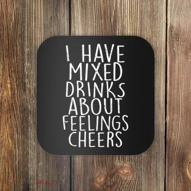 Mixed Drinks About Feelings Cheers Coaster