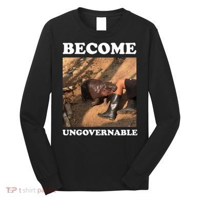 Moo Deng Become Ungovernable Long Sleeve Shirt
