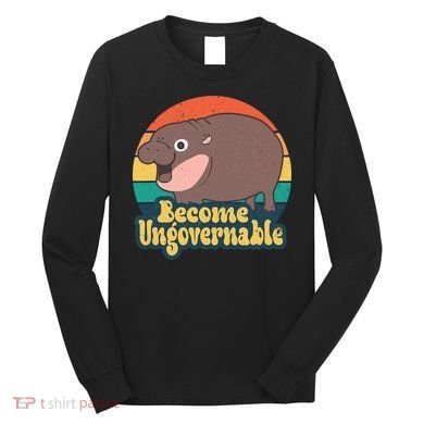 Moo Deng Become Ungovernable Long Sleeve Shirt