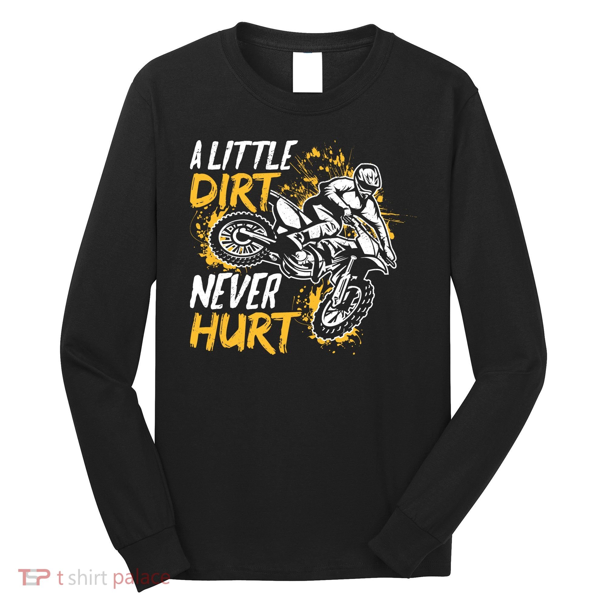 Motocross Dirt Bike A Little Dirt Never Hurt Long Sleeve Shirt