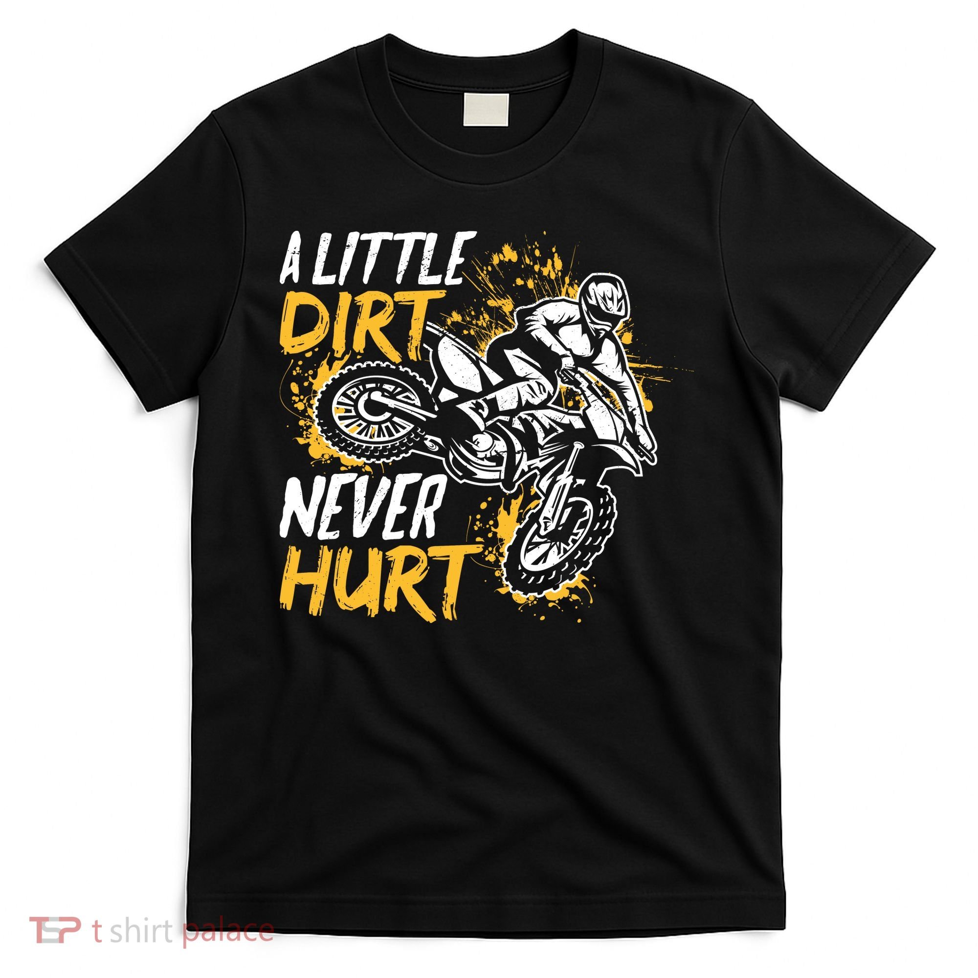Motocross Dirt Bike A Little Dirt Never Hurt T-Shirt