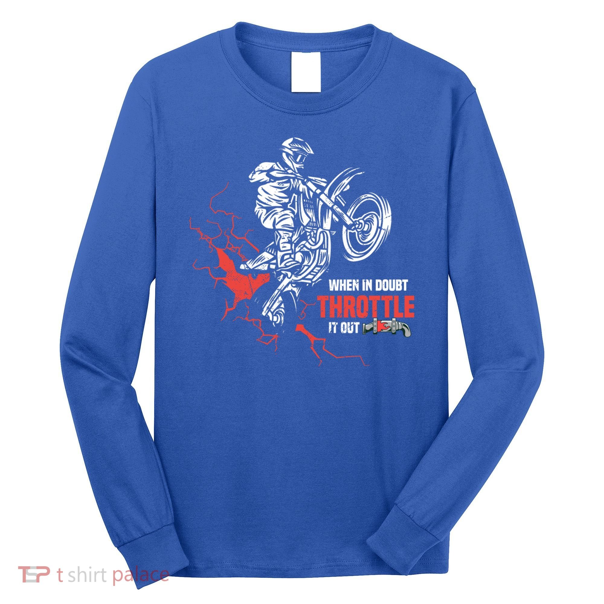 Motocross Dirt Bike When In Doubt Throttle It Out Gift Dirtbike Gift Long Sleeve Shirt