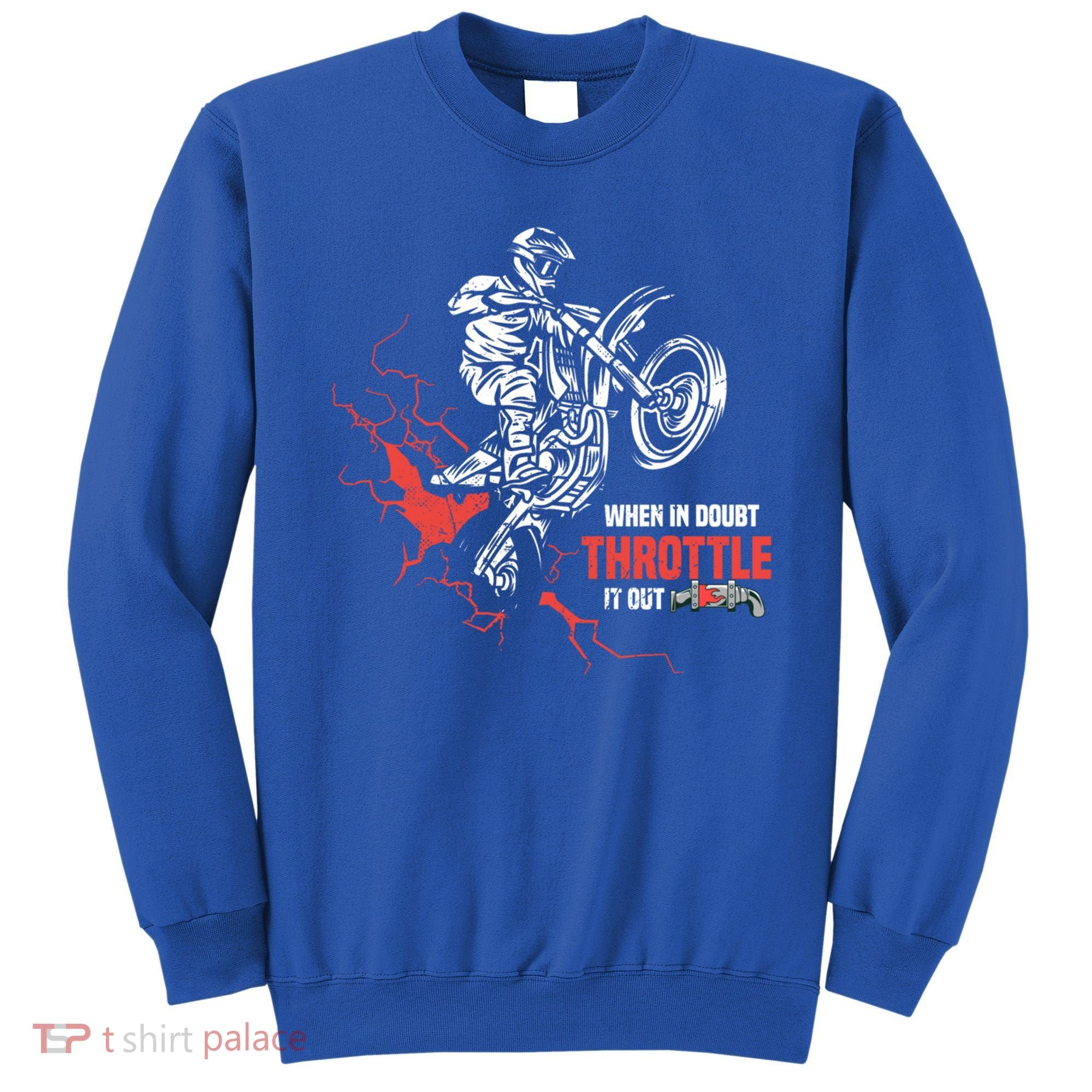Motocross Dirt Bike When In Doubt Throttle It Out Gift Dirtbike Gift Sweatshirt