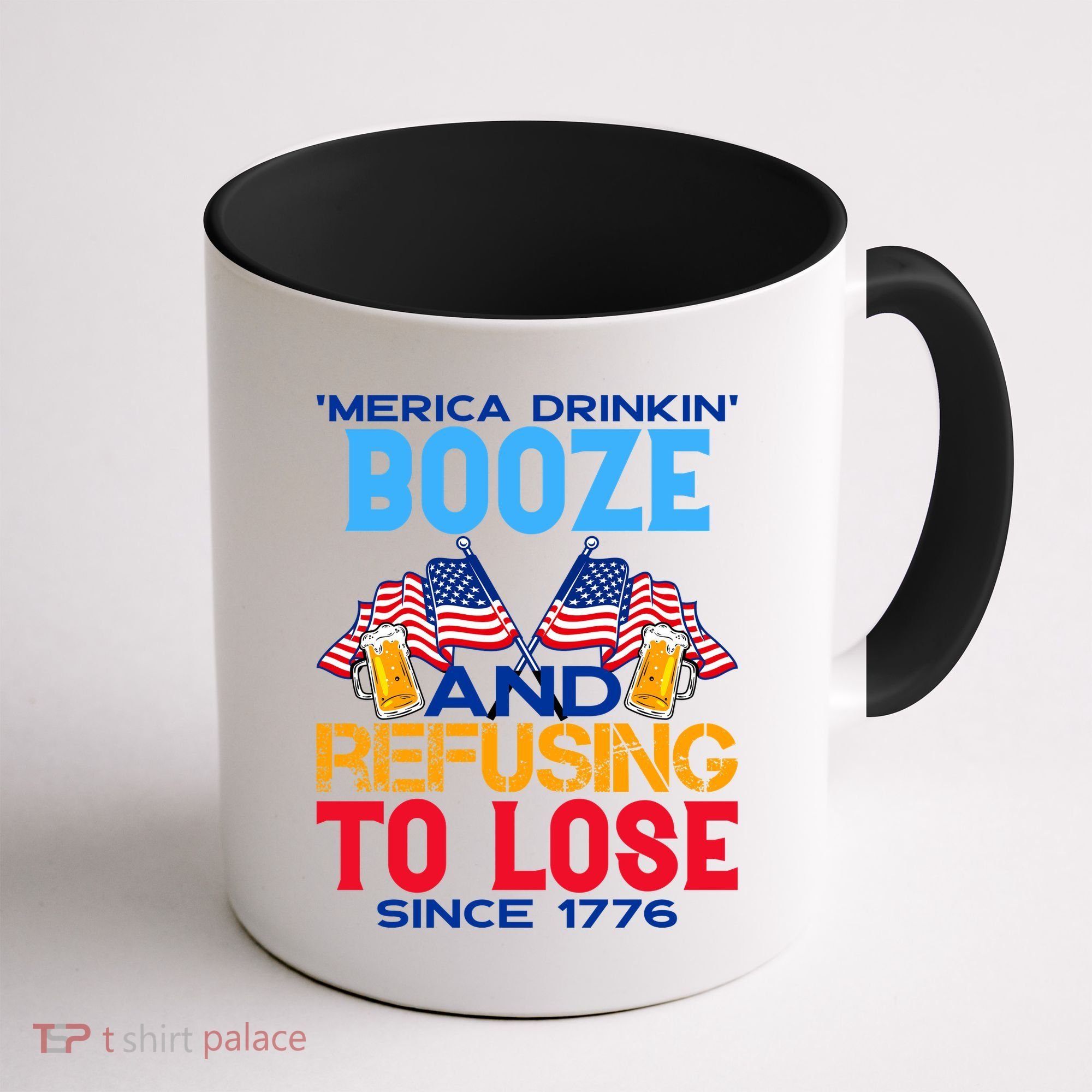 Merica Drinkin Booze And Refusing To Lose Since 1776 4th Of July USA Coffee Mug