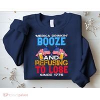 Merica Drinkin Booze And Refusing To Lose Since 1776 4th Of July USA Sweatshirt thumb 2