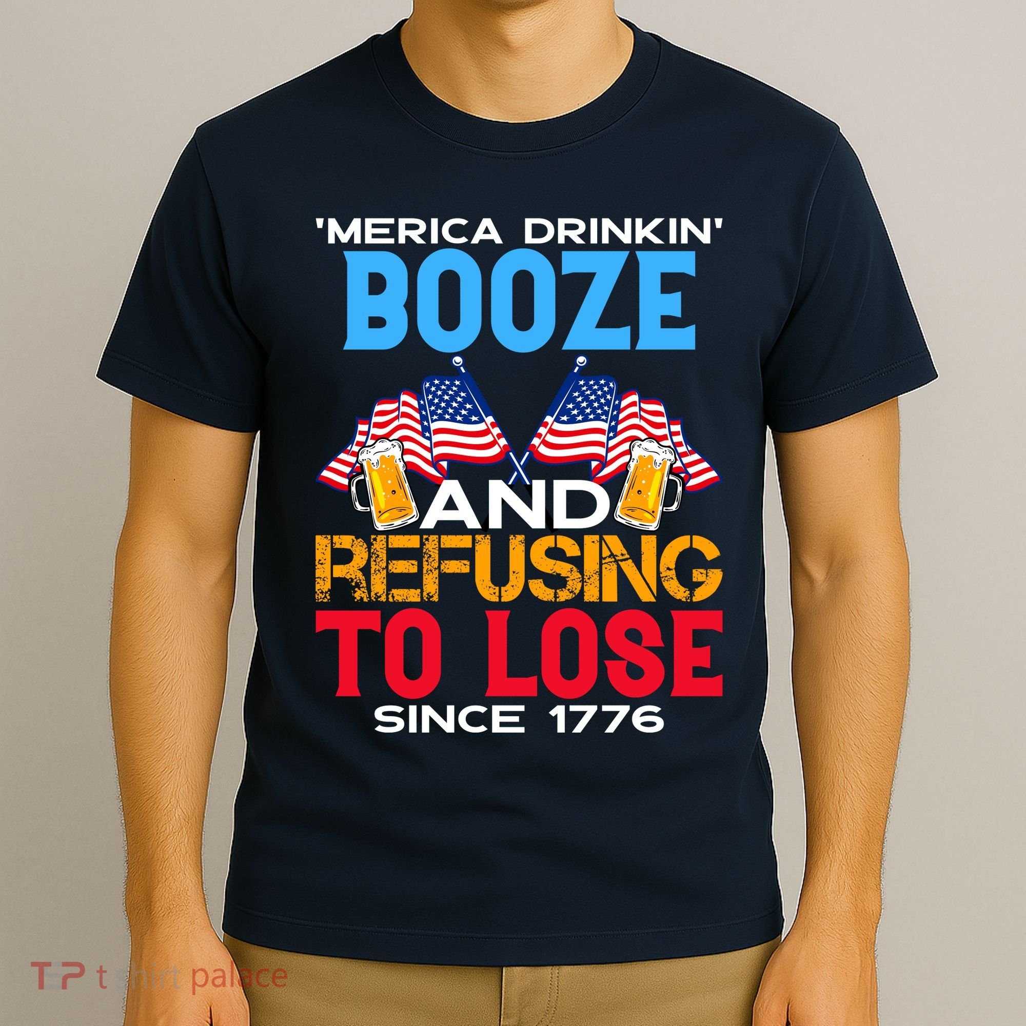 Merica Drinkin Booze And Refusing To Lose Since 1776 4th Of July USA T-Shirt