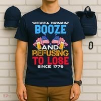 Merica Drinkin Booze And Refusing To Lose Since 1776 4th Of July USA T-Shirt thumb 6